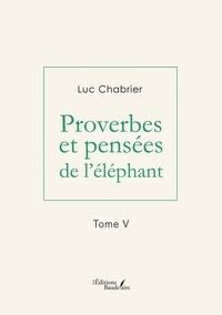 Luc Chabrier - Proverbes et pensées de l'éléphant - Tome 5.