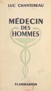 Luc Chantereau et Pasteur Vallery-Radot - Médecin des hommes.