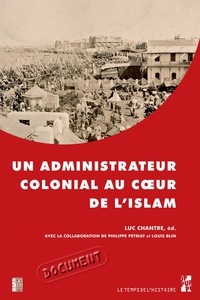 Luc Chantre - Un administrateur colonial au coeur de l'islam - Rapport de Paul Gillotte sur le pèlerinage des Algériens à La Mecque en 1905.