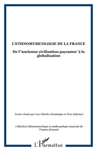 Luc Charles-Dominique et Yves Defrance - L'Ethnomusicologie de la France - De l'"ancienne civilisation paysanne" à la globalisation.
