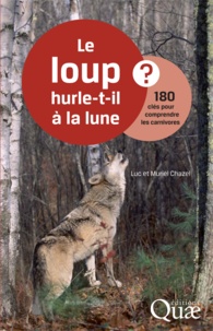 Luc Chazel et Muriel Chazel - Le loup hurle-t-il à la lune ? - 180 clés pour comprendre les carnivores.