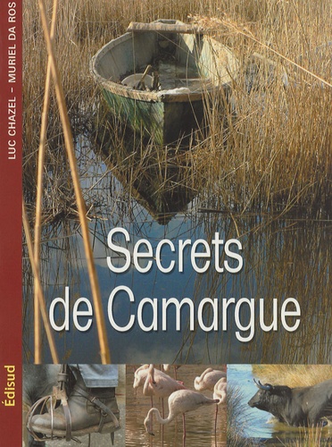 Luc Chazel et Muriel Da Ros - Secrets de Camargue.