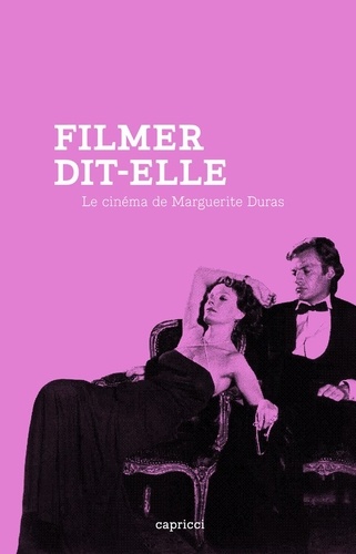 Filmer, dit-elle. Le cinéma de Marguerite Duras