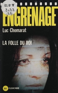 Luc Chomarat - Engrenage : La Folie du roi.