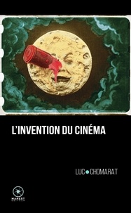 Luc Chomarat - L'Invention du cinéma.
