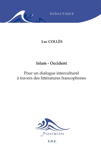 Luc Collès - Islam-Occident - Pour un dialogue interculturel à travers des littératures francophones.