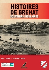 Luc Corlouër et Eric Lebec - Histoires de Bréhat - Souvenirs insulaires - Collection Horizons.
