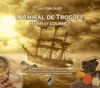 Luc Corlouër et Contributeurs Marine - L'Amiral de Trogoff - Marin et Gourmet - Le Tregor Naguère.