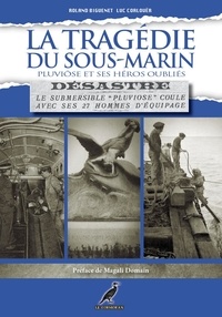 Luc Corlouër et Roland Biguenet - La tragédie du sous-marin Pluviôse et ses héros oubliés - Désastre.