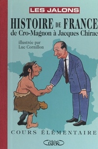 Luc Cornillon et  Les Jalons - Histoire de France : de Cro-Magnon à Jacques Chirac - Cours Élémentaire.