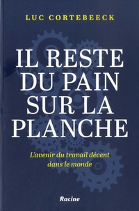 Luc Cortebeeck - Il reste du pain sur la planche - L'avenir du travail décent dans le monde.