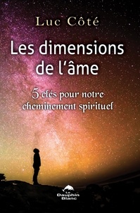 Luc Côté - Les dimensions de l'âme - 5 clés pour notre cheminement spirituel.