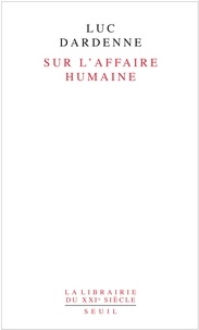Luc Dardenne - Sur l'affaire humaine.