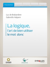 Luc de Brabandere et Gabrielle Halpern - La logique, l'art de bien utiliser le mot donc.