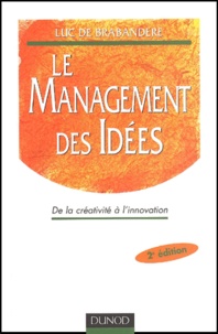 Luc De Brabandere - Le Management Des Idees. De La Creativite A L'Innovation, 2eme Edition.
