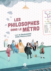 Luc De Brabandere et Anne Mikolajczak - Les philosophes dans le métro.