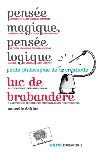 Luc De Brabandere - Pensée magique, pensée logique - Petite philosophie de la créativité.