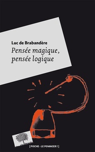 Luc de Brabandere - Pensée magique, pensée logique - Petite philosophie de la créativité.