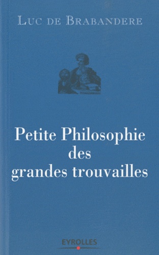 Petite philosophie des grandes trouvailles