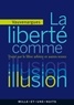 Luc de clapiers Vauvenargues - La liberté comme illusion - Traité sur le libre arbitre et autres textes.