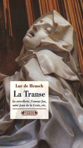 Luc De Heusch - La Transe et ses entours - La sorcellerie, l'amour fou, saint Jean de la Croix, etc..