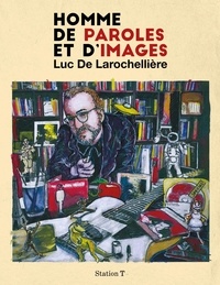 Luc De Larochellière - Homme de paroles et d'images.