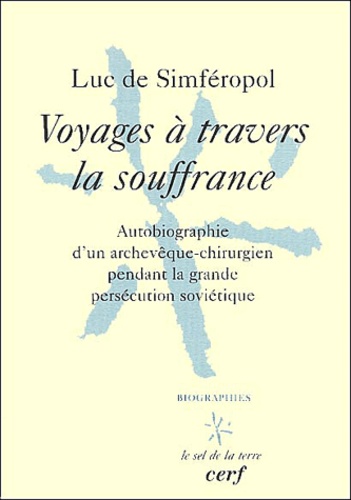  Luc de Simféropol - Voyages A Travers La Souffrance. Autobiographie D'Un Archeveque-Chirurgien Pendant La Grande Persecution Sovietique.
