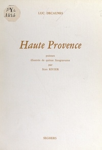 Luc Decaunes et Jean Rivier - Haute Provence - Poèmes illustrés de quinze linogravures par Jean Rivier.