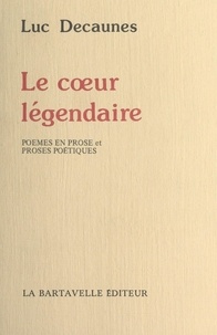 Luc Decaunes et Paul Charlot - Le cœur légendaire - Poèmes en prose et proses poétiques.