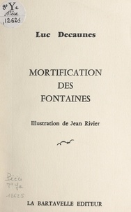 Luc Decaunes et Jean Rivier - Mortification des fontaines.