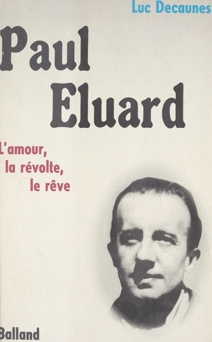 Paul Éluard : l'amour, la révolte, le rêve