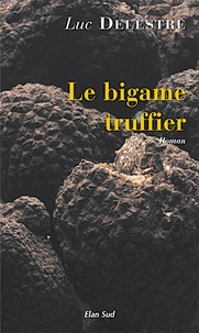 Luc Delestre - Le bigame truffier.