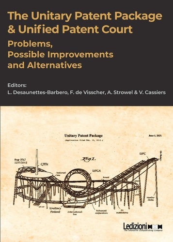 Luc Desaunettes-Barbero et Fernand De Visscher - The Unitary Patent Package &amp; Unified Patent Court - Problems, Possible Improvements and Alternatives.