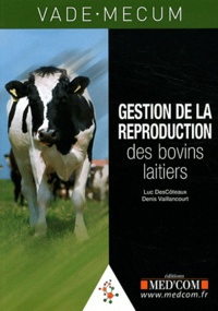 Luc DesCôteaux et Denis Vaillancourt - Vade-mecum de gestion de la reproduction des bovins laitiers.