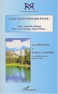 Luc Descroix et Frédéric Lasserre - L'eau dans tous ses états : Chine, Australie, Sénégal, Etats-Unis, Mexique, Moyen Orient....