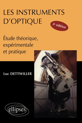 Luc Dettwiller - Les Instruments D'Optique. Etude Theorique, Experimentale Et Pratique, 2eme Edition.