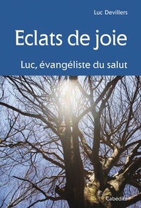 Luc Devillers - Eclats de joie - Luc, évangéliste du salut.