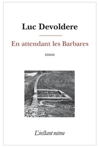 Luc Devoldere - En attendant les barbares.