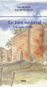 Luc Duboz et Eric Petitjean - Le Jura médiéval - Une autre balade....