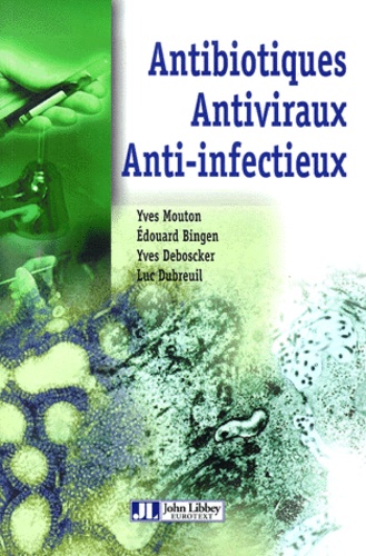 Luc Dubreuil et Edouard Bingen - Antibiotiques, Antiviraux, Anti-Infectieux.