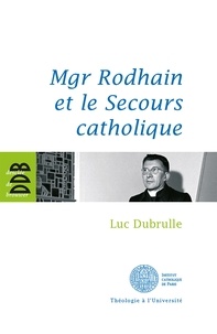 Luc Dubrulle - Mgr Rodhain et la charité.