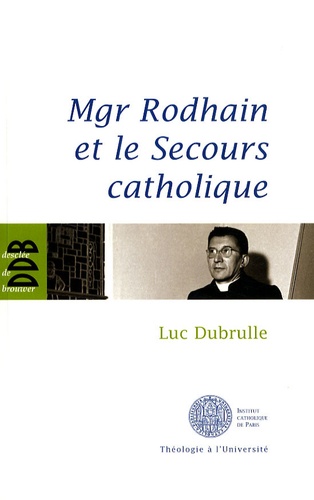 Mgr Rodhain et le Secours catholique. Une figure sociale de la charité