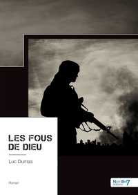 Luc Dumas - Les fous de Dieu.