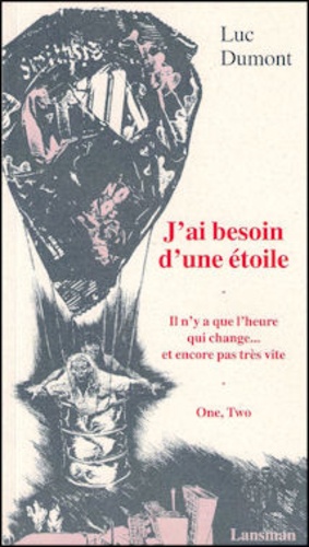 Luc Dumont - J'AI BESOIN D'UNE ETOILE  IL N'Y A QUE L'HEURE QUI CHANGE...  ET ENCORE PAS TRES VITE.