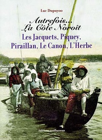 Luc Dupuyoo - Autrefois...la côte Noroît - Les Jacquets, Piquey, Piraillan, Le Canon, L'herbe.