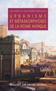 Luc Duret et Jean-Pierre Néraudau - Urbanisme et métamorphoses de la Rome antique.