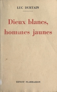 Luc Durtain - Dieux blancs, hommes jaunes.