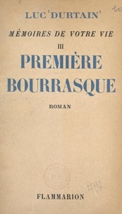Luc Durtain - Mémoires de votre vie (3). Première bourrasque.