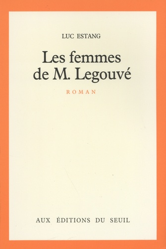Luc Estang - Les femmes de M. Legouvé - Suivi de Tribut à Gabriel Legouvé.