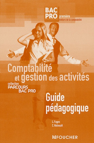 Luc Fages et Christian Habouzit - Comptabilité et gestion des activités 1e Bac pro comptabilité - Guide pédagogique corrigé.